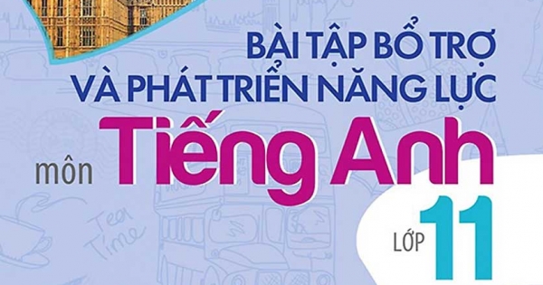 Bài Tập Bổ Trợ Và Phát Triển Năng Lực Môn Tiếng Anh Lớp 11 (Tập 1)