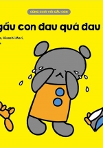 Cùng Chơi Với Gấu Con - Bạn Gấu Con Đau Quá Đau Quá (0-3)