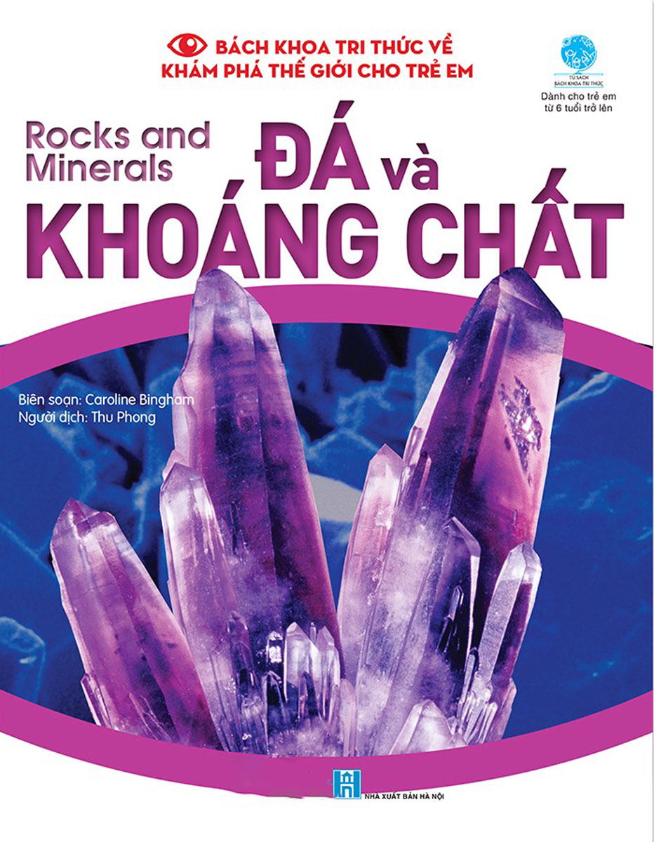 Bách Khoa Tri Thức Về Khám Phá Thế Giới Cho Trẻ Em - Rocks And Minerals - Đá Và Khoáng Chất