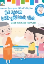 Gieo Hạt Lành Cho Con - Dạy Con Theo Quan Điểm Phật Giáo - Good Kids Keep Their Cool - Bé Ngoan Biết Giữ Bình Tĩnh