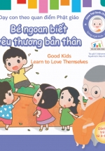 Gieo Hạt Lành Cho Con - Dạy Con Theo Quan Điểm Phật Giáo - Good Kids Learn To Love Themselves - Bé Ngoan Biết Yêu Thương Bản Thân