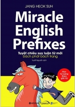 Miracle English Prefixes - Tuyệt Chiêu Suy Luận Từ Mới Bách Phát Bách Trúng