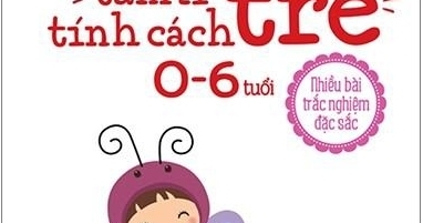 Bách Khoa Thư Giáo Dục Và Phát Triển - Tâm Lí Tính Cách Trẻ 0 - 6 Tuổi