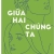 Giữa Hai Chúng Ta