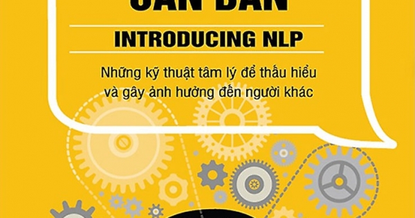 NLP Căn Bản - Những Kỹ Thuật Tâm Lý Để Hiểu Và Gây Ảnh Hưởng Đến Người Khác