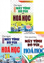 Combo Giải Nhanh Bằng Máy Tính Bỏ Túi Môn Hóa Học 10,11,12 (Bộ 3 Cuốn)