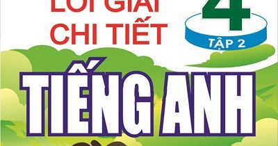 Bài giảng và lời giải chi tiết tiếng anh lớp 4 tập 2 (Chương Trình Mới)