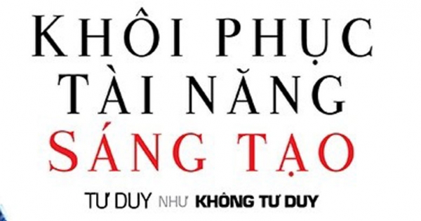 Khôi Phục Tài Năng Sáng Tạo - Tư Duy Như Không Tư Duy