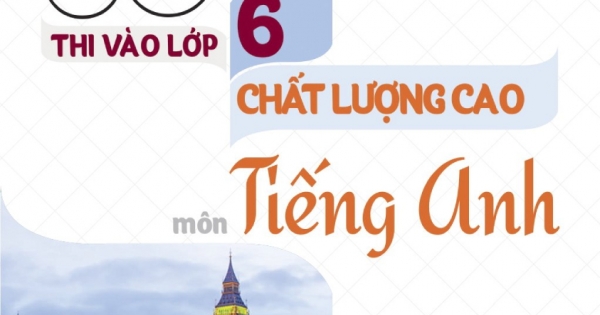 35 Đề Ôn Luyện Thi Vào Lớp 6 Chất Lượng Cao Môn Tiếng Anh