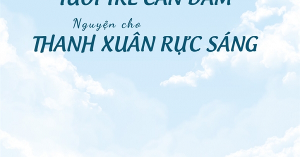 Xin Cho Tuổi Trẻ Can Đảm, Nguyện Cho Thanh Xuân Rực Sáng