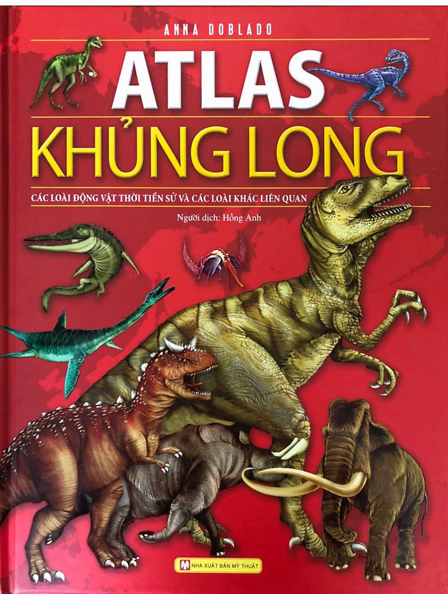 Atlas Khủng Long - Các Loài Động Vật Thời Tiền Sử Và Các Loài Khác Liên Quan