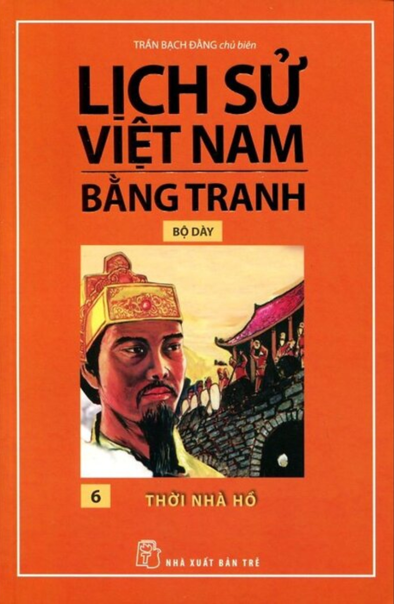 Lịch Sử Việt Nam Bằng Tranh Bộ Dày - Tập 6 - Thời Nhà Hồ