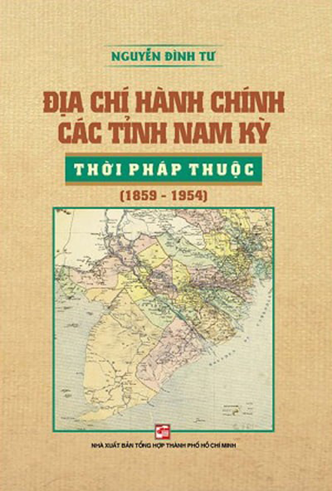 Địa Chí Hành Chính Các Tỉnh Nam Kỳ Thời Pháp Thuộc (1859-1954)