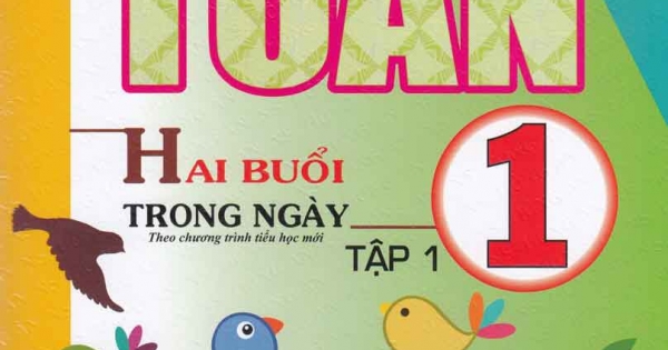 Bài Tập Toán 1 Tập 1 Hai Buổi Trong Ngày (Theo Chương Trình Tiểu Học Mới)