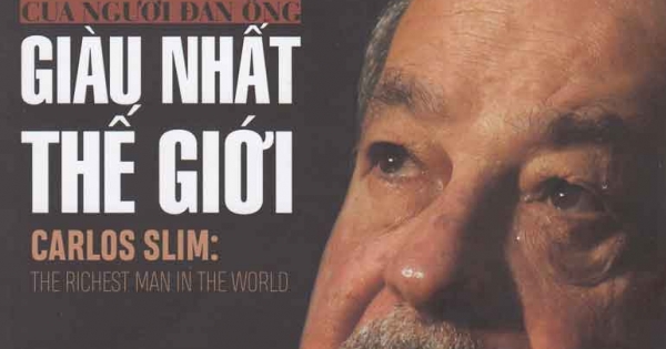 Carlos Slim - Bí Quyết Thành Công Của Người Đàn Ông Giàu Nhất Thế Giới