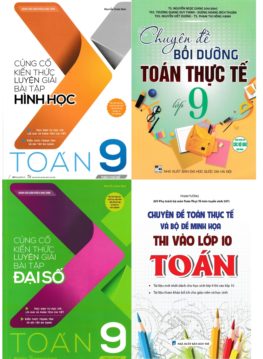 Combo Củng Cố Kiến Thức Luyện Giải Bài Tập Đại Số - Hình Học + Chuyên Đề Bồi Dưỡng Toán Thực Tế Toán 9 + Đột Phá 9+ Môn Toán + Chuyên Đề Toán Thực Tế Và Bộ Đề Minh Họa Thi Vào Lớp 10 Toán (4 Cuốn)