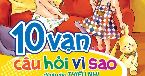 10 Vạn Câu Hỏi Vì Sao - Bạn Bè, Trường Mầm Non & Ngày Lễ Tết
