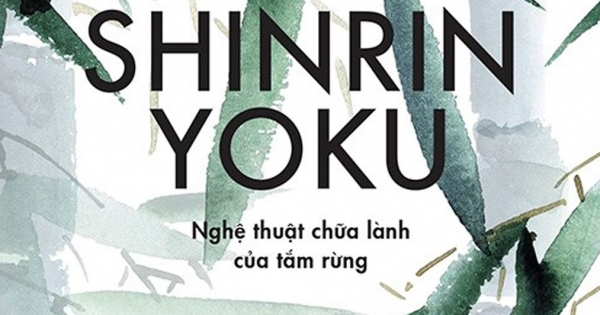 SHINRIN YOKU - Nghệ Thuật Chữa Lành Của Tắm Rừng (Triết Lí Sống Khoẻ Của Người Nhật)