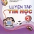 Luyện Tập Tin Học 3 -Tập 2 (Cùng Ic3 Spark)