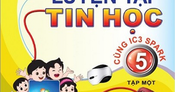 Luyện Tập Tin Học 5 - Tập 1 (Cùng IC3 Spark)