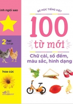 Chữ Cái, Số Đếm, Màu Sắc, Hình Dạng ( Bộ Bé Học Tiếng Việt - 100 Từ Mới)