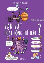 Hỏi Đáp Cùng Em - Vạn Vật Hoạt Động Thế Nào?