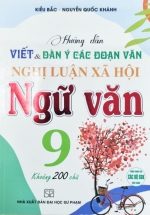Hướng Dẫn Viết Và Dàn Ý Các Đoạn Văn Nghị Luận Xã Hội Ngữ Văn 9 (Dùng Chung Cho Các Bộ SGK Hiện Hành)  