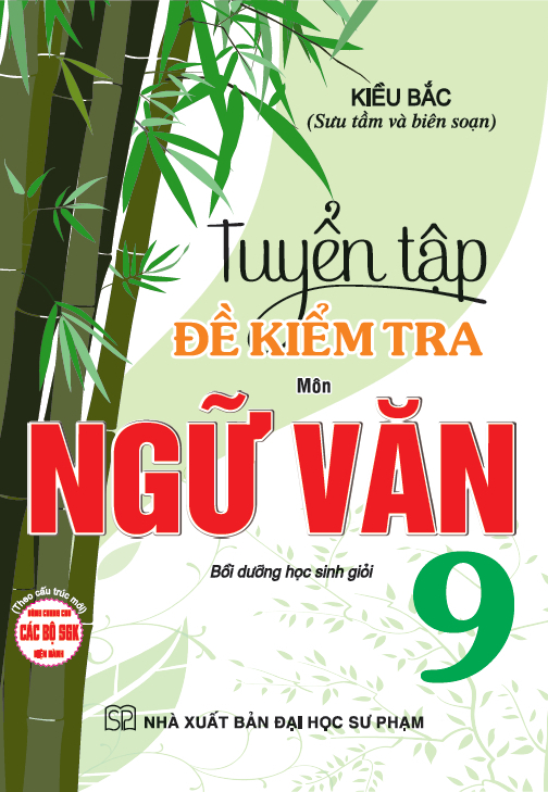 Tuyển Tập Đề Kiểm Tra Môn Ngữ Văn 9 Bồi Dưỡng Học Sinh Giỏi (Dùng Chung Cho Các Bộ Sgk Hiện Hành)