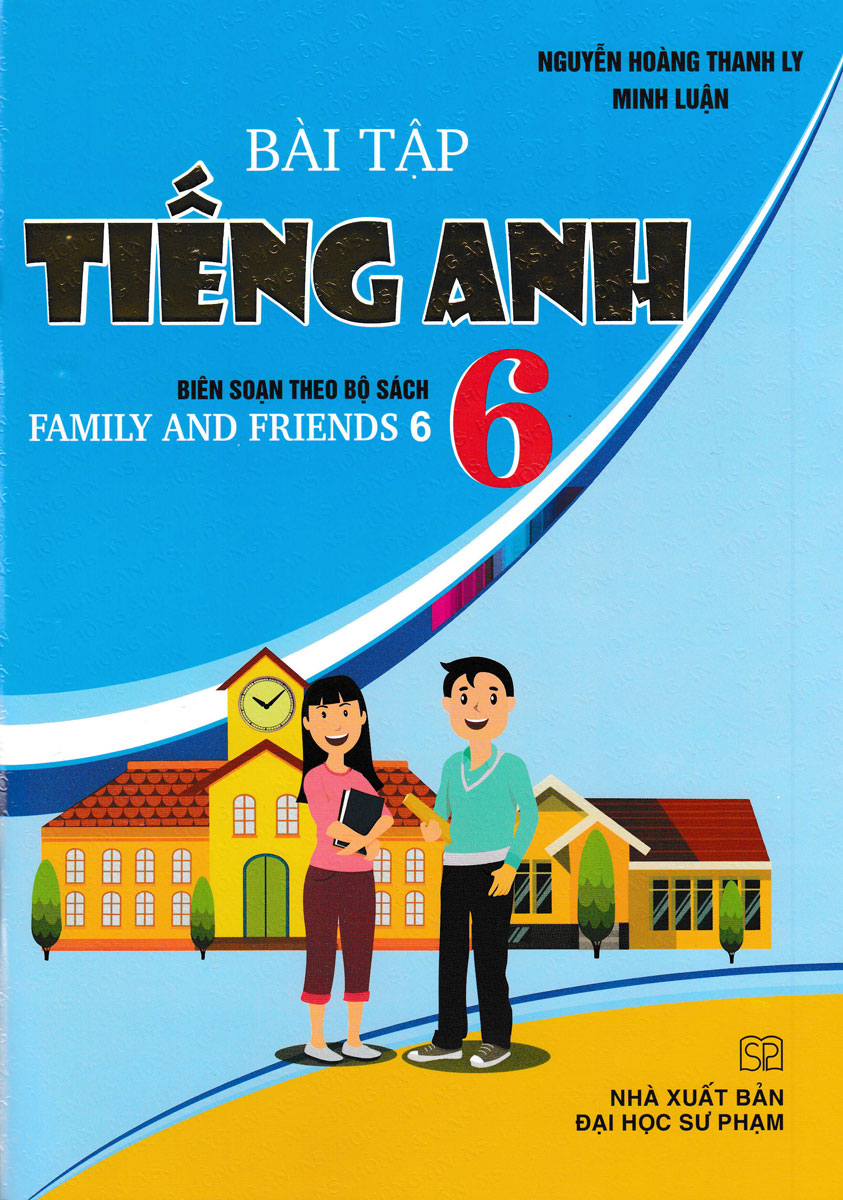 Bài Tập Tiếng Anh 6 (Biên Soạn Theo Bộ Sách Family And Friends 6)