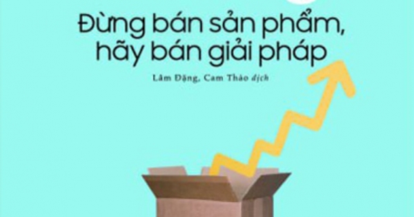 Đừng Bán Sản Phẩm, Hãy Bán Giải Pháp - Solution Selling