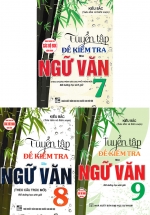 Combo Tuyển Tập Đề Kiểm Tra Môn Ngữ Văn Bồi Dưỡng Học Sinh Giỏi Lớp 7, 8, 9 (Dùng Chung Cho Các Bộ SGK Hiện Hành)