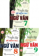 Combo Tuyển Tập Đề Kiểm Tra Môn Ngữ Văn Bồi Dưỡng Học Sinh Giỏi Lớp 7, 8, 9 (Dùng Chung Cho Các Bộ SGK Hiện Hành)