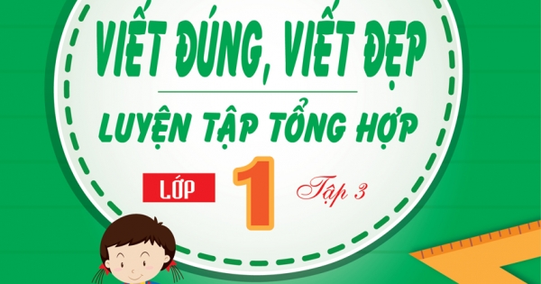 Thực Hành Viết Đúng Viết Đẹp - Luyện Tập Tổng Hợp Lớp 1 Tập 3