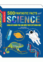 Cùng Bé Khám Phá 500 Điều Thú Vị Về Khoa Học