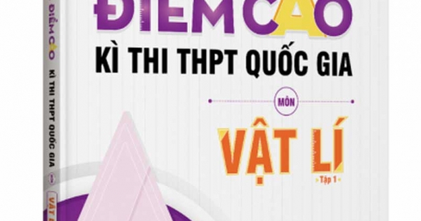 Bí Quyết Chinh Phục Điểm Cao Kì Thi THPT Quốc Gia Môn Vật Lí Tập 1