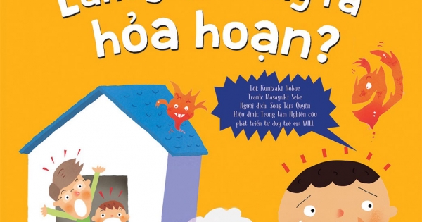 Dạy Trẻ An Toàn, Vượt Ngàn Nguy Hiểm - Làm Gì Khi Xảy Ra Hỏa Hoạn ?