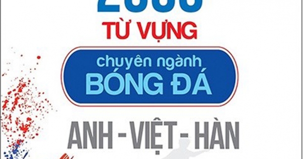 2000 Từ Vựng Chuyên Nghành Bóng Đá Anh - Việt - Hàn