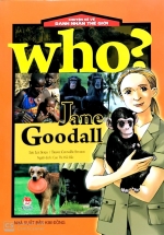Who? Chuyện Kể Về Danh Nhân Thế Giới - Jane Goodall