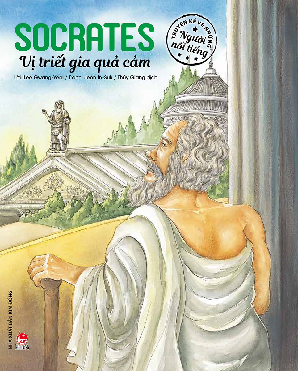 Truyện Kể Về Những Người Nổi Tiếng: Socrates - Vị Triết Gia Quả Cảm