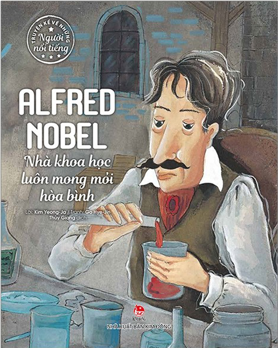 Câu chuyện về một người nổi tiếng: Alfred Nobel - Nhà khoa học luôn mong muốn hòa bình