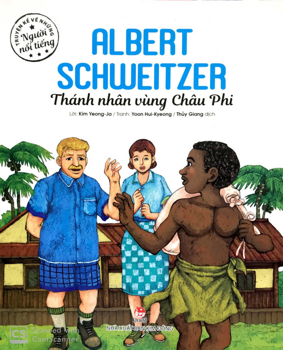 Truyện Kể Về Những Người Nổi Tiếng: Albert Schweitzer - Thánh Nhân Vùng Châu Phi