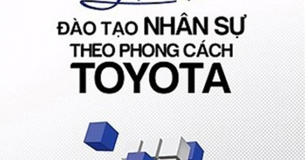 Nghệ Thuật Đào Tạo Nhân Sự Theo Phong Cách Toyota