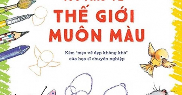 Học Vẽ Bằng Hình Cơ Bản 4 - 100 Mẫu Vẽ Thế Giới Muôn Màu