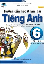 Hướng Dẫn Học Và Làm Bài Tiếng Anh Lớp 6 (Biên Soạn Theo Chương Trình SGK Mới Của Bộ GD&ĐT)