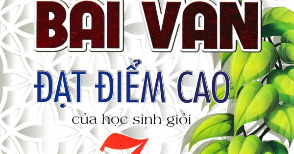 Những Bài Văn Đạt Điểm Cao Của Học Sinh Giỏi 7 (Dùng Chung Cho Các Bộ SGK Mới Hiện Hành)