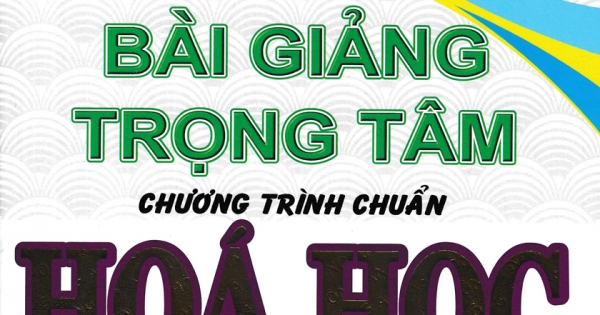 Bài Giảng Trọng Tâm Chương Trình Chuẩn Hóa Học 12