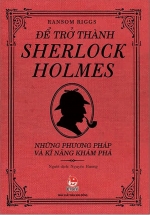 Để Trở Thành Sherlock Holmes - Những Phương Pháp Và Kĩ Năng Khám Phá