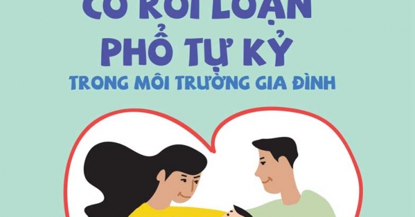 Nuôi Dạy Trẻ Có Rối Loạn Phổ Tự Kỷ Trong Môi Trường Gia Đình