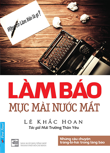 Làm Báo - Mực Mài Nước Mắt