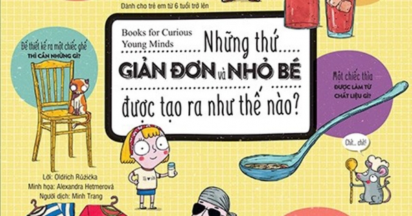 Books For Curious Young Minds - Những Thứ GIẢN ĐƠN Và NHỎ BÉ Được Tạo Ra Như Thế Nào?